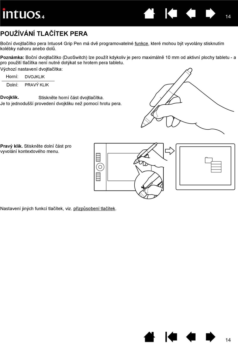 39 inch) of the tablet active area you do not have to touch the pen tip to the tablet in order to use the switch.