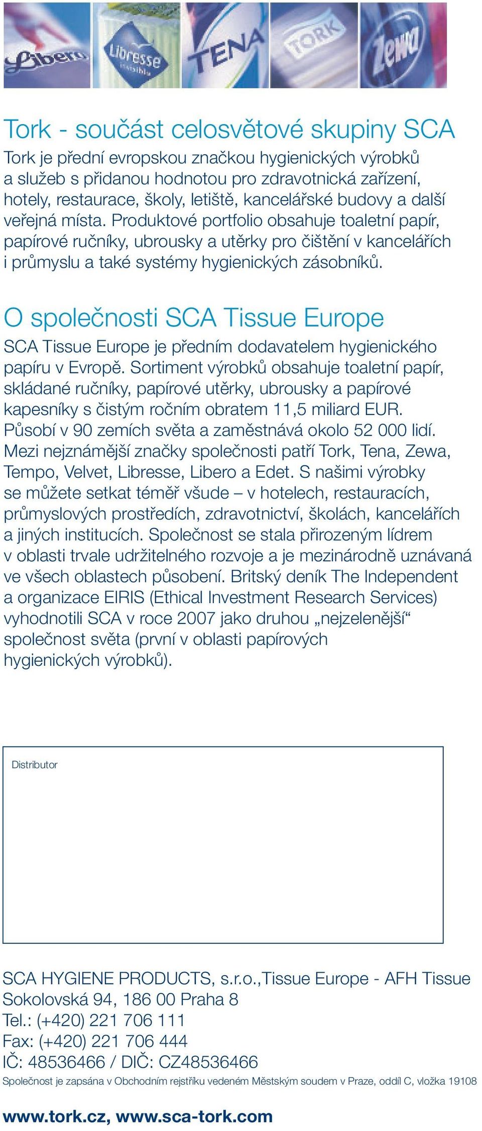 O společnosti SCA Tissue Europe SCA Tissue Europe je předním dodavatelem hygienického papíru v Evropě.