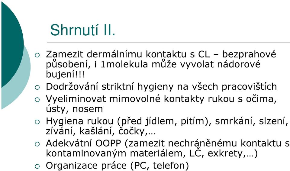 !! Dodržování striktní hygieny na všech pracovištích Vyeliminovat mimovolné kontakty rukou s očima,