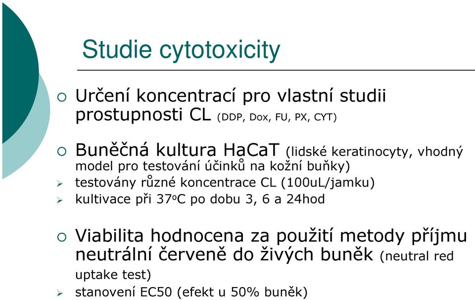 různé koncentrace CL (100uL/jamku) kultivace při 37 o C po dobu 3, 6 a 24hod Viabilita hodnocena za