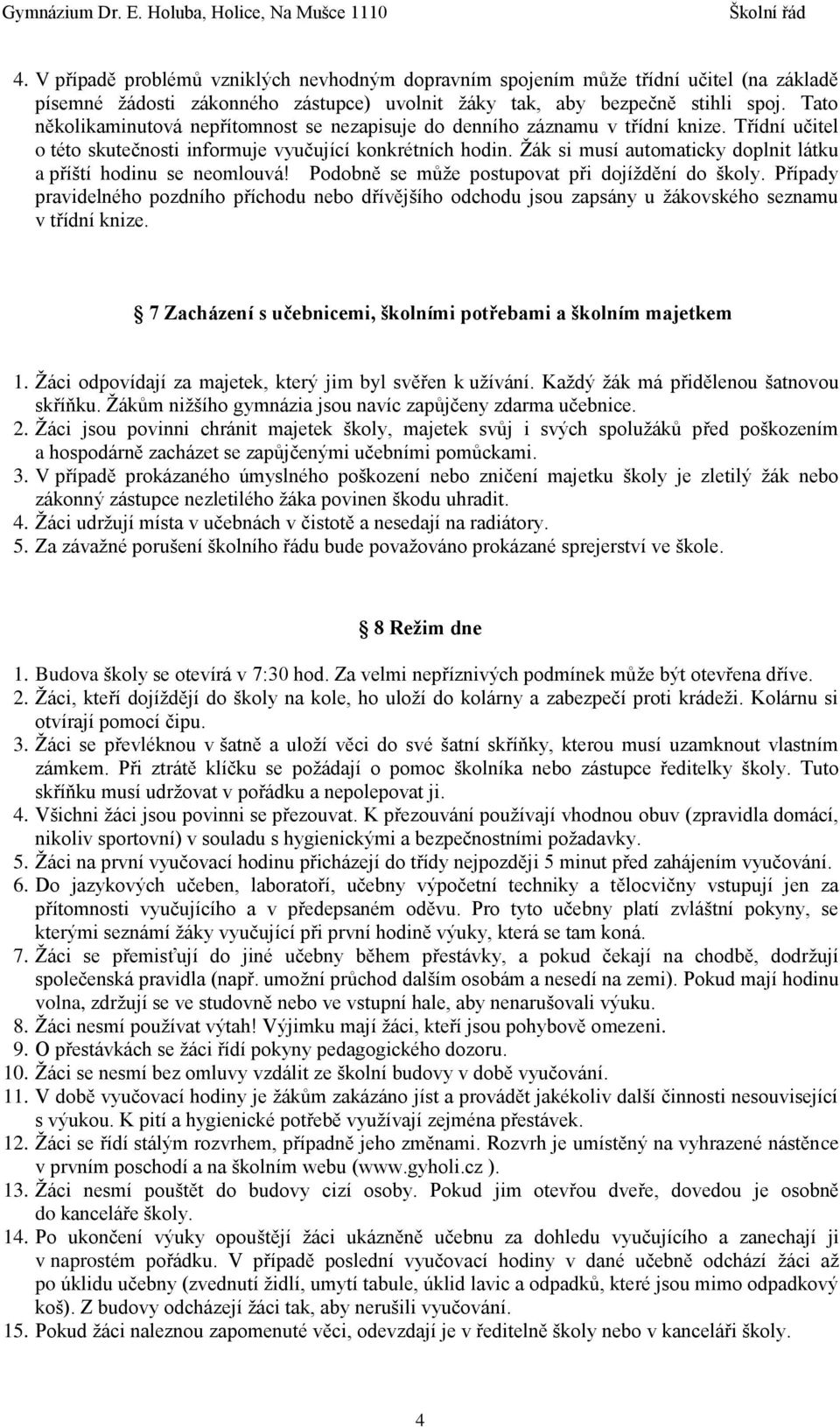 Žák si musí automaticky doplnit látku a příští hodinu se neomlouvá! Podobně se může postupovat při dojíždění do školy.