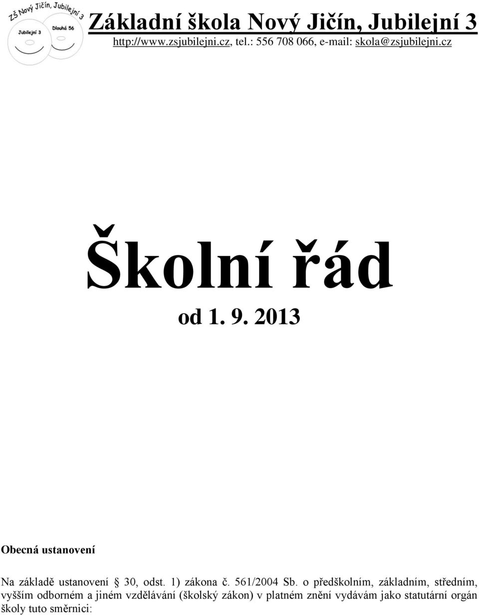 2013 Obecná ustanovení Na základě ustanovení 30, odst. 1) zákona č. 561/2004 Sb.