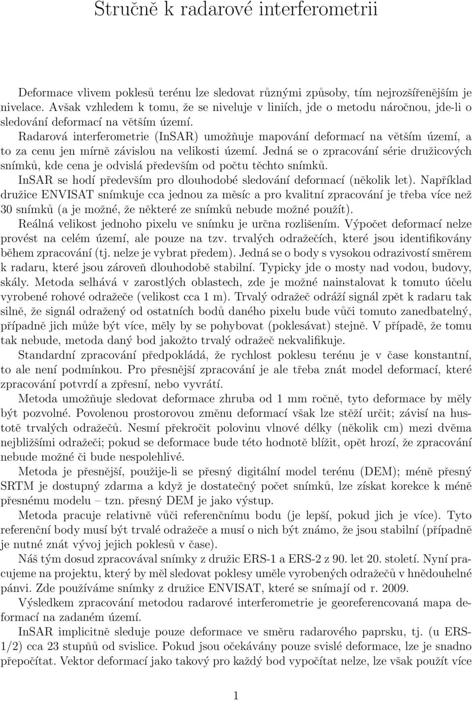 Radarová interferometrie (InSAR) umožňuje mapování deformací na větším území, a to za cenu jen mírně závislou na velikosti území.