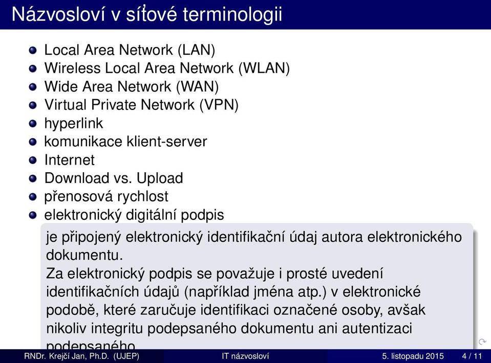 Upload přenosová rychlost elektronický digitální podpis je připojený elektronický identifikační údaj autora elektronického dokumentu.