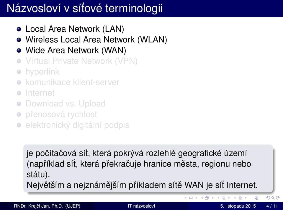 Upload přenosová rychlost elektronický digitální podpis je počítačová sít, která pokrývá rozlehlé geografické území (například