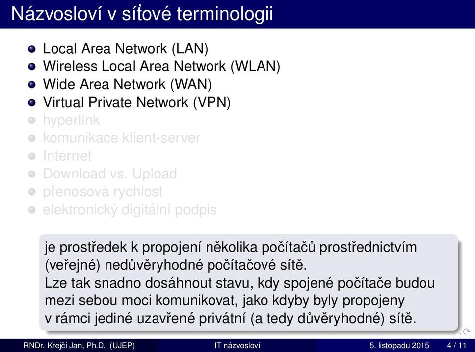 Upload přenosová rychlost elektronický digitální podpis je prostředek k propojení několika počítačů prostřednictvím (veřejné) nedůvěryhodné počítačové