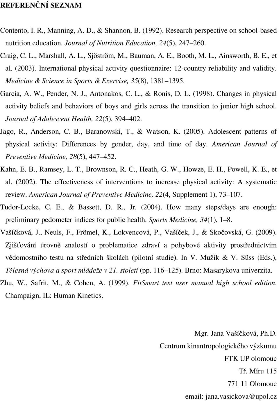 Medicine & Science in Sports & Exercise, 35(8), 1381 1395. Garcia, A. W., Pender, N. J., Antonakos, C. L., & Ronis, D. L. (1998).