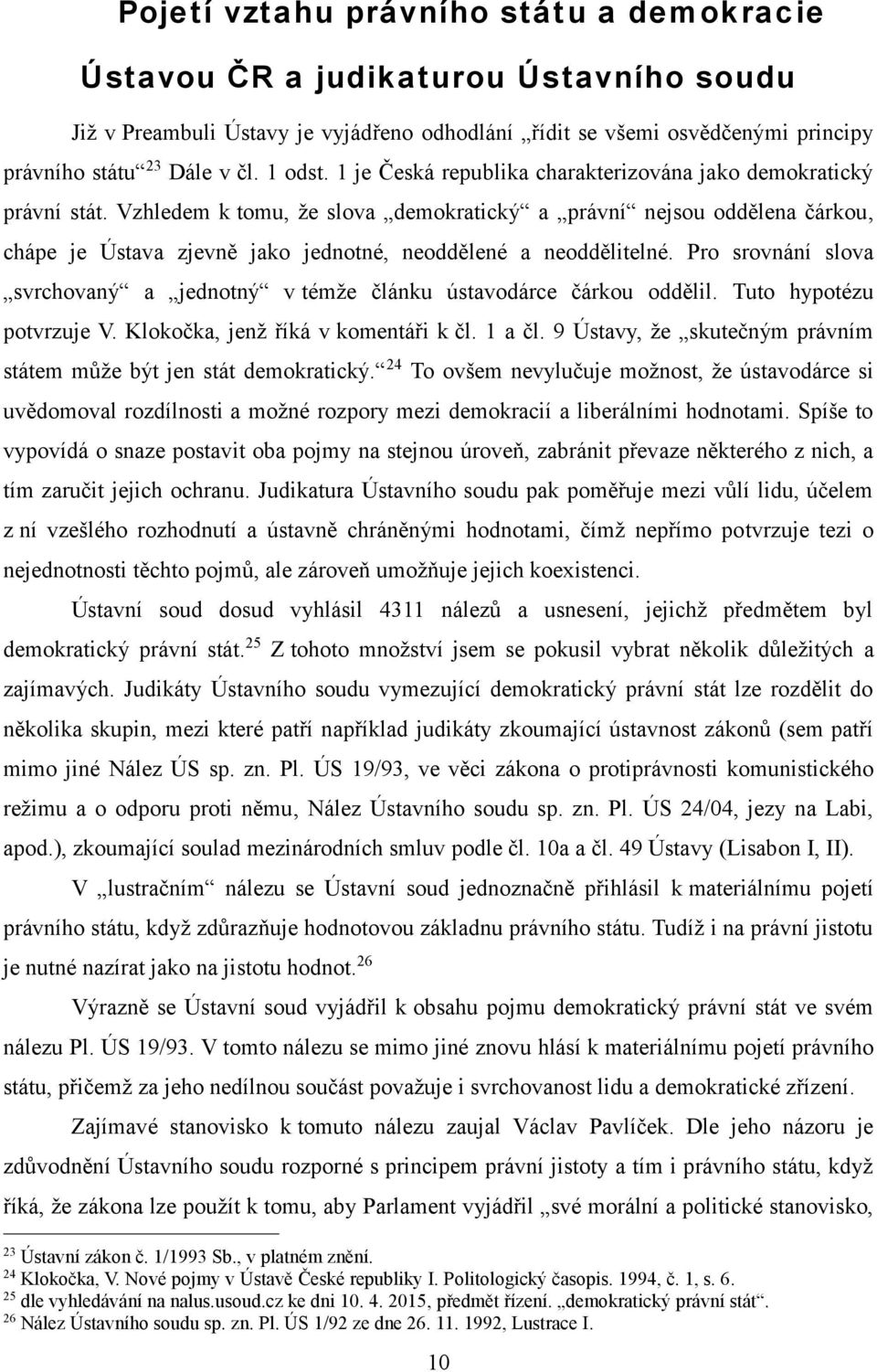 Vzhledem k tomu, že slova demokratický a právní nejsou oddělena čárkou, chápe je Ústava zjevně jako jednotné, neoddělené a neoddělitelné.