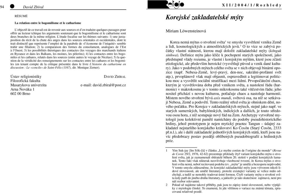 L étude focalise sur les thèmes suivants: 1) une juxtaposition du récit de la chute des anges dans les sources orientales et occidentales, dont le trait distinctif que représente l emploi de la