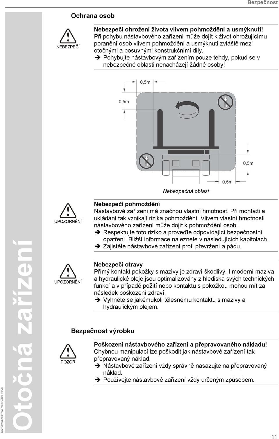 Pohybujte nástavbovým zařízením pouze tehdy, pokud se v nebezpečné oblasti nenacházejí žádné osoby! DQ+29+SL+56+HW-Vers.