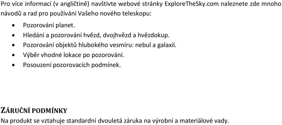 Hledání a pozorování hvězd, dvojhvězd a hvězdokup. Pozorování objektů hlubokého vesmíru: nebul a galaxií.