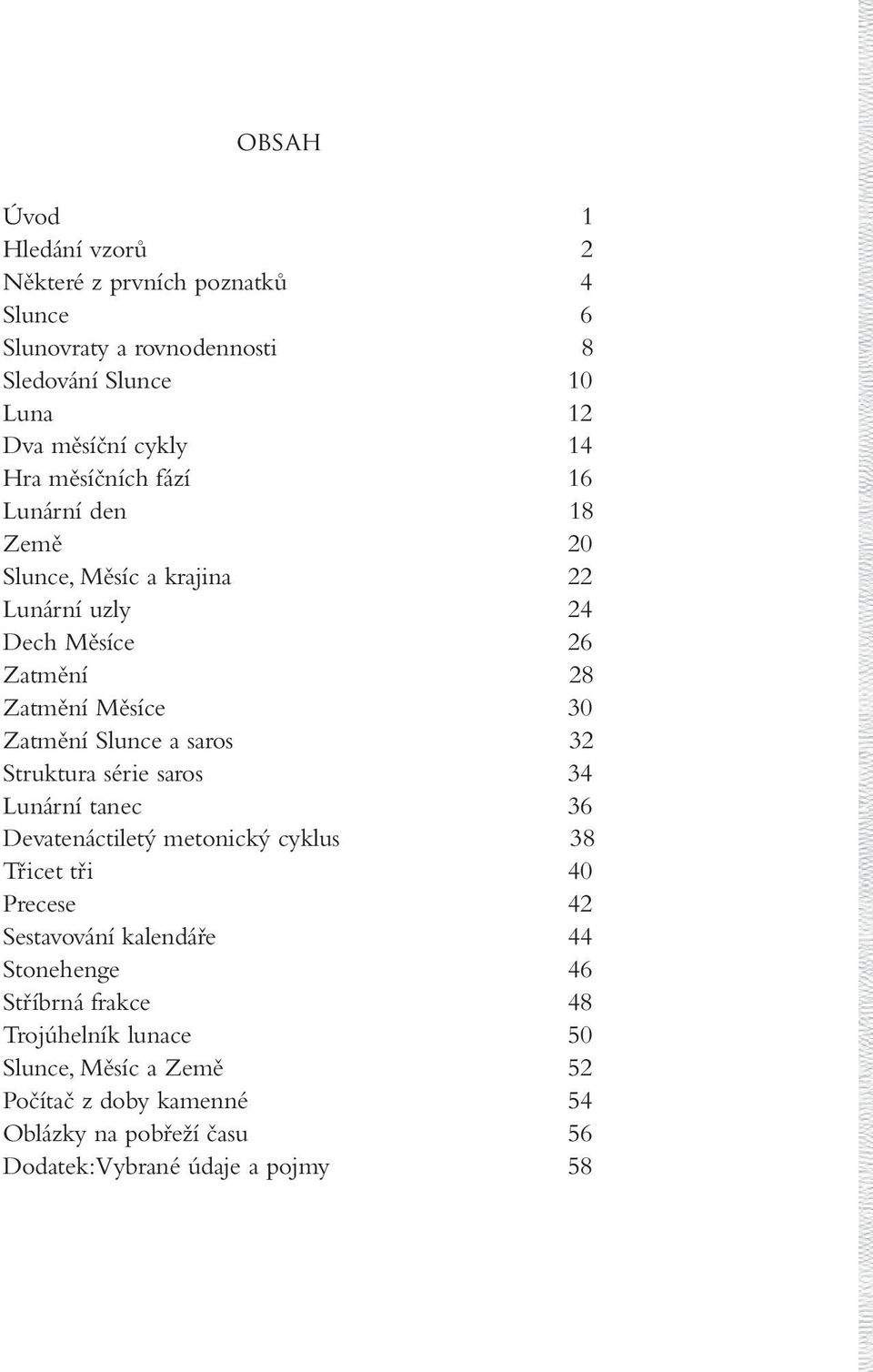 Měsíce 26 Zatmění 28 Zatmění Měsíce 30 Zatmění Slunce a saros 32 Struktura série saros 34 Lunární tanec 36 Devatenáctiletý metonický cyklus 38