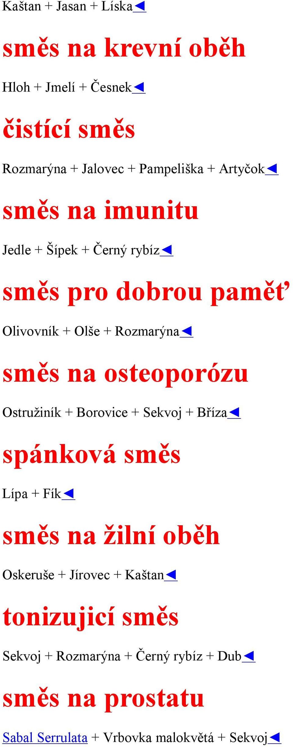 osteoporózu Ostružiník + Borovice + Sekvoj + Bříza spánková směs Lípa + Fík směs na žilní oběh Oskeruše + Jírovec +