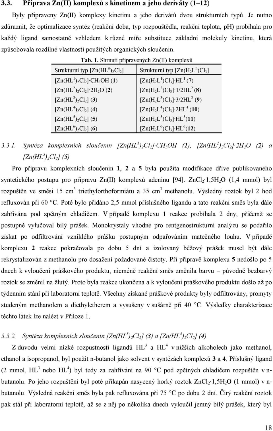 která způsobovala rozdílné vlastnosti použitých organických sloučenin. Tab. 1.