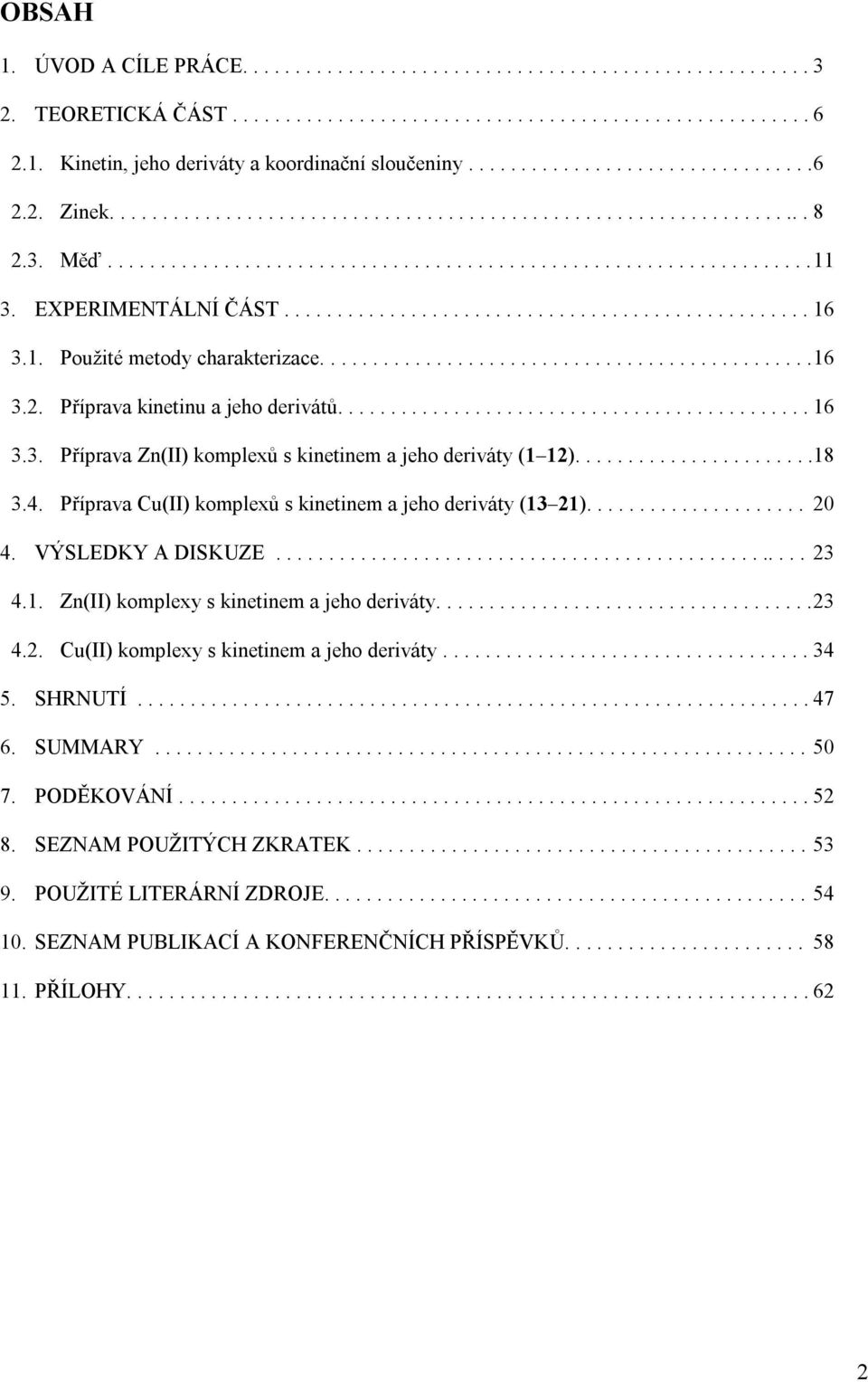 EXPERIMENTÁLNÍ ČÁST.................................................. 16 3.1. Použité metody charakterizace............................................... 16 3.2. Příprava kinetinu a jeho derivátů.