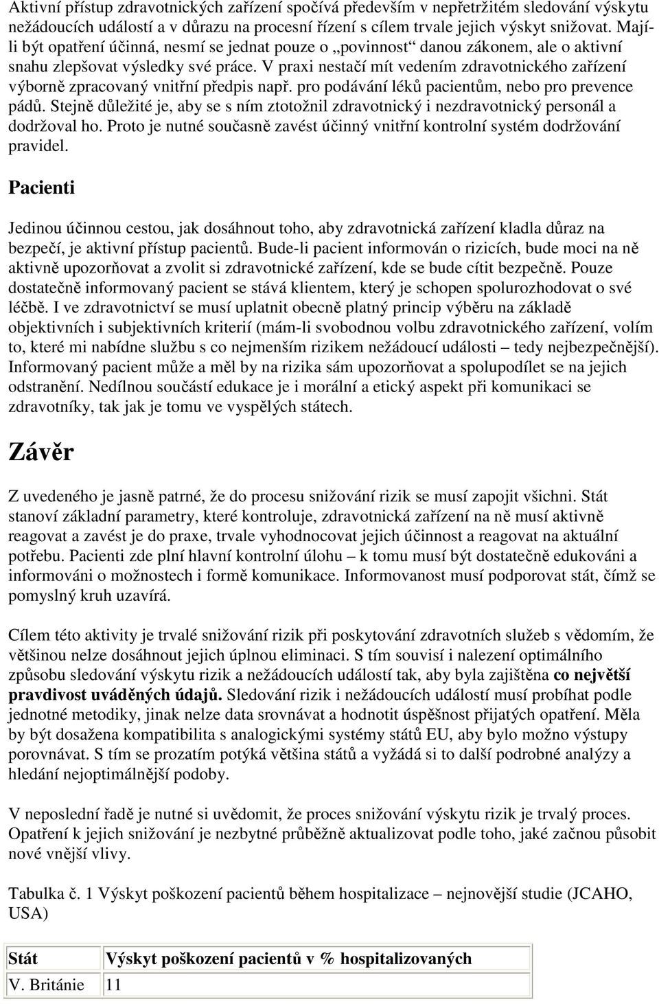 V praxi nestačí mít vedením zdravotnického zařízení výborně zpracovaný vnitřní předpis např. pro podávání léků pacientům, nebo pro prevence pádů.