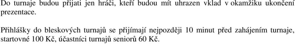 Přihlášky do bleskových turnajů se přijímají nejpozději 10