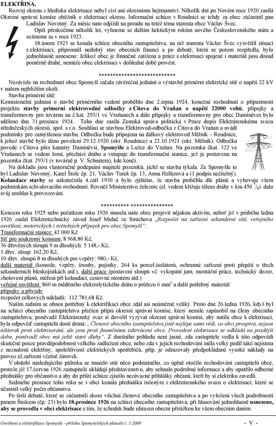 Opět přeskočíme několik let, vyhneme se dalším hektickým rokům nového Československého státu a ocitneme se v roce 1923. 18.