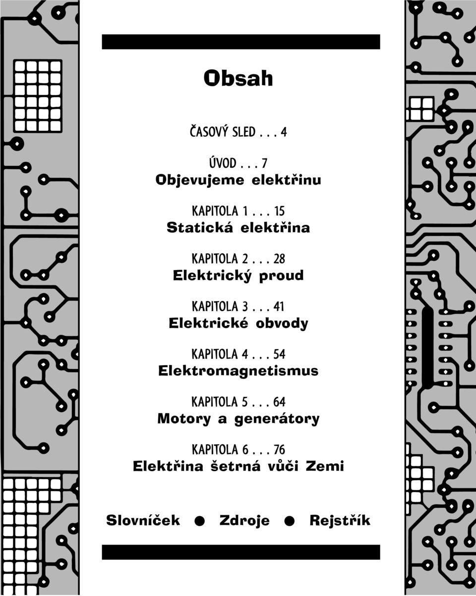 .. 41 Elektrické obvody KAPITOLA 4... 54 Elektromagnetismus KAPITOLA 5.