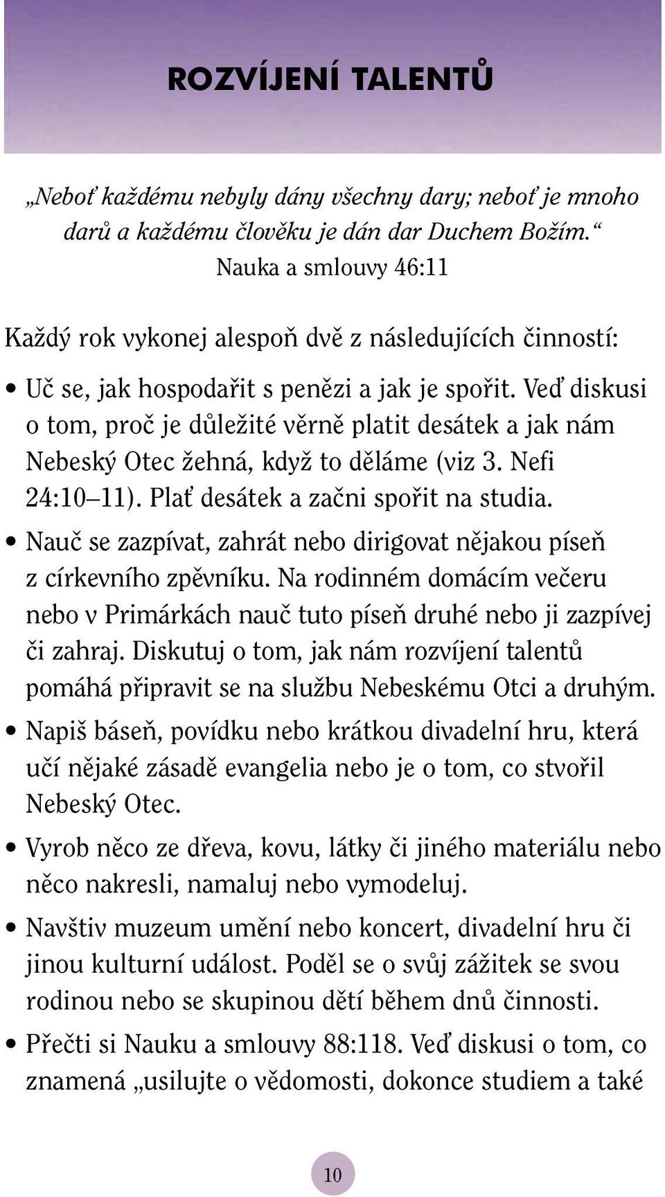 Veì diskusi o tom, proã je dûleïité vûrnû platit desátek a jak nám Nebesk Otec Ïehná, kdyï to dûláme (viz 3. Nefi 24:10 11). PlaÈ desátek a zaãni spofiit na studia.