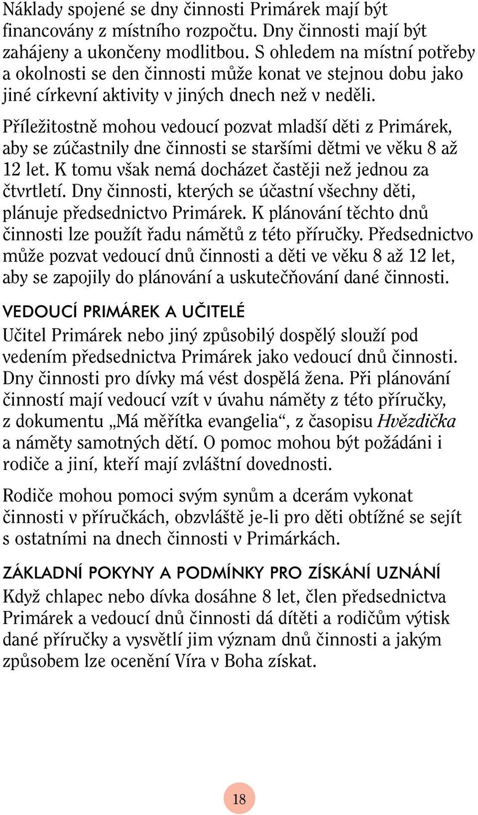 PfiíleÏitostnû mohou vedoucí pozvat mlad í dûti z Primárek, aby se zúãastnily dne ãinnosti se star ími dûtmi ve vûku 8 aï 12 let. K tomu v ak nemá docházet ãastûji neï jednou za ãtvrtletí.