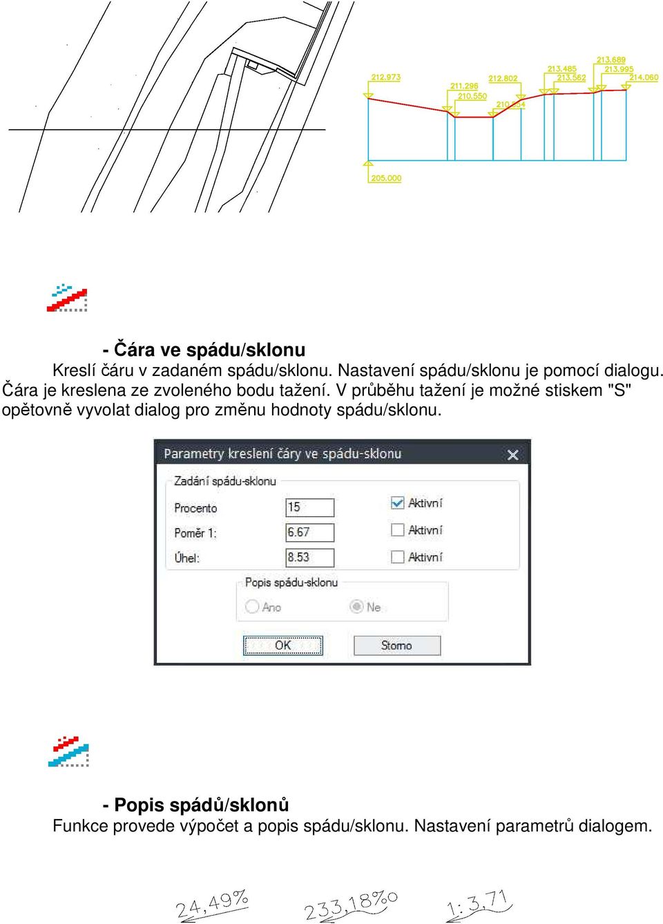 V průběhu tažení je možné stiskem "S" opětovně vyvolat dialog pro změnu hodnoty