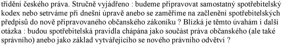 anebo se zaměříme na začlenění spotřebitelských předpisů do nově připravovaného občanského zákoníku?