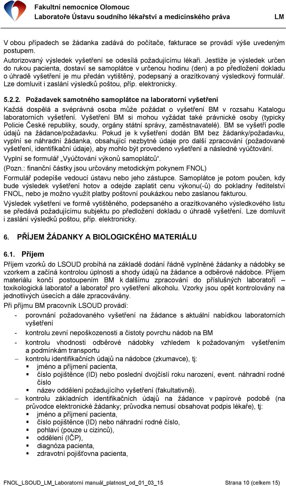 formulář. Lze domluvit i zaslání výsledků poštou, příp. elektronicky. 5.2.