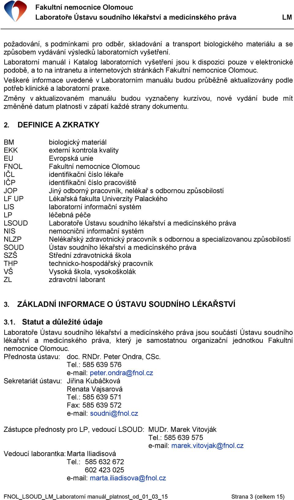 Veškeré informace uvedené v Laboratorním manuálu budou průběžně aktualizovány podle potřeb klinické a laboratorní praxe.