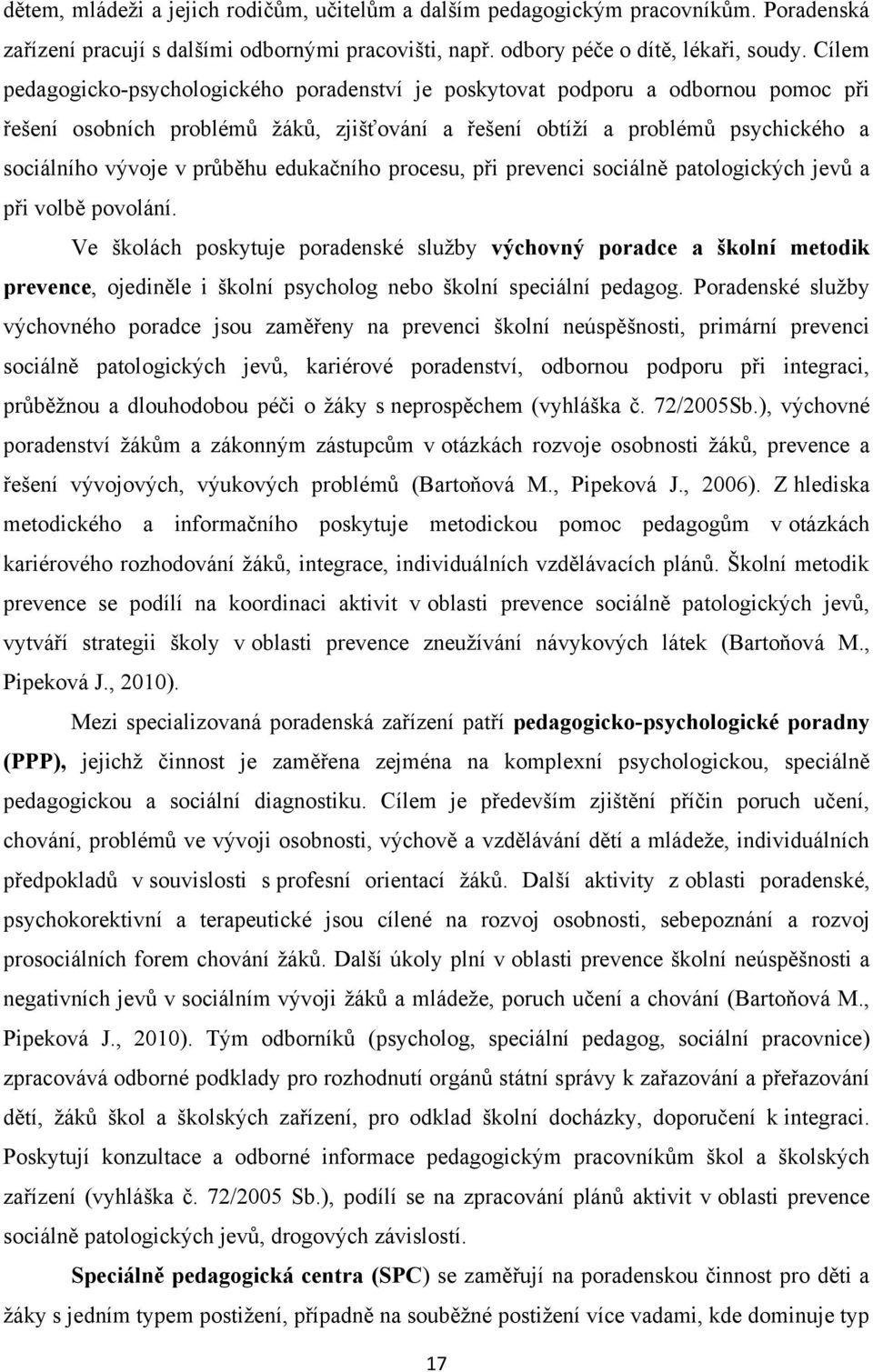 edukačního procesu, při prevenci sociálně patologických jevů a při volbě povolání.