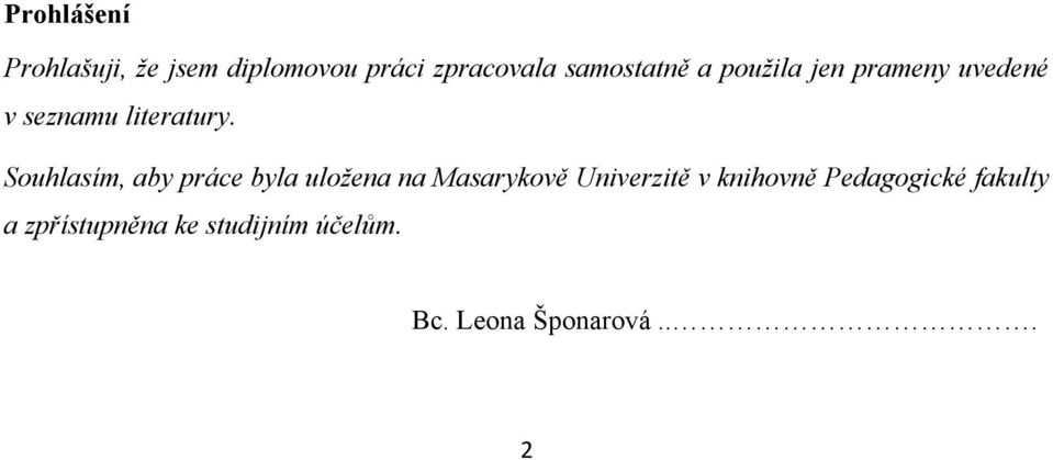 Souhlasím, aby práce byla uloţena na Masarykově Univerzitě v