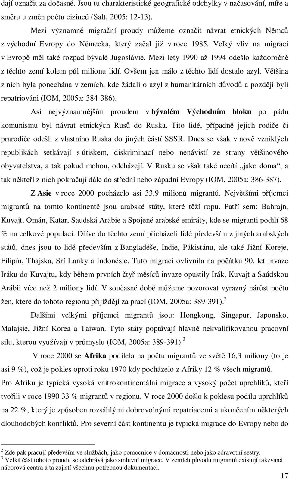 Mezi lety 1990 až 1994 odešlo každoročně z těchto zemí kolem půl milionu lidí. Ovšem jen málo z těchto lidí dostalo azyl.