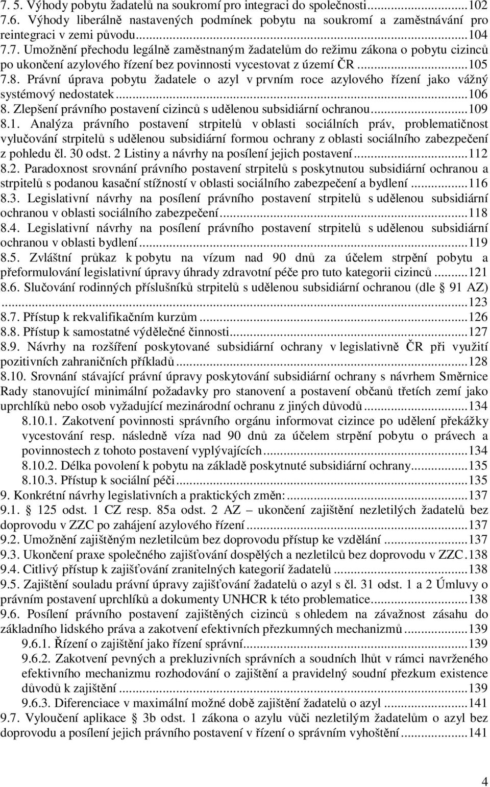 30 odst. 2 Listiny a návrhy na posílení jejich postavení...112 8.2. Paradoxnost srovnání právního postavení strpitel s poskytnutou subsidiární ochranou a strpitel s podanou kasaní stížností v oblasti sociálního zabezpeení a bydlení.