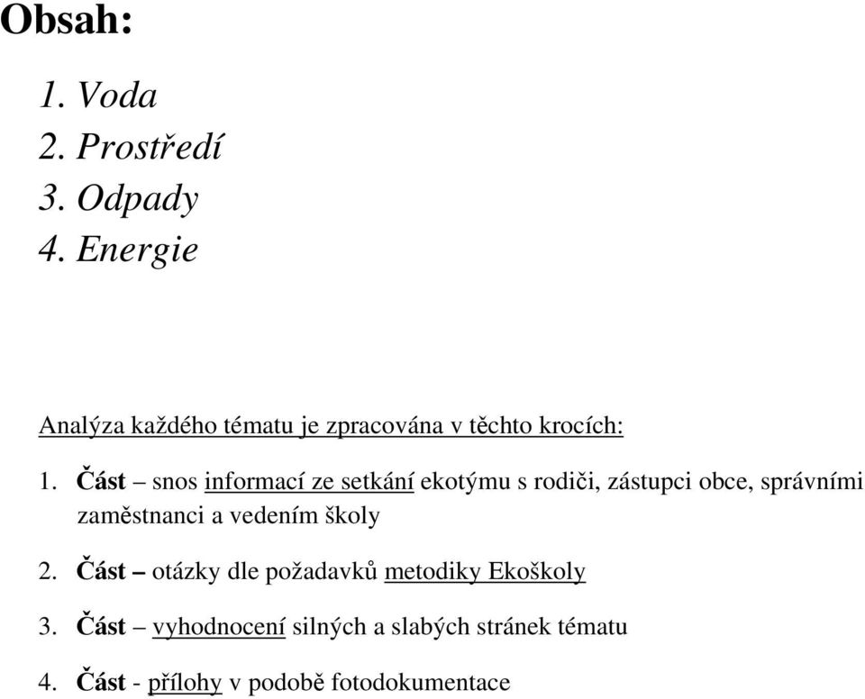 Část snos informací ze setkání ekotýmu s rodiči, zástupci obce, správními zaměstnanci a