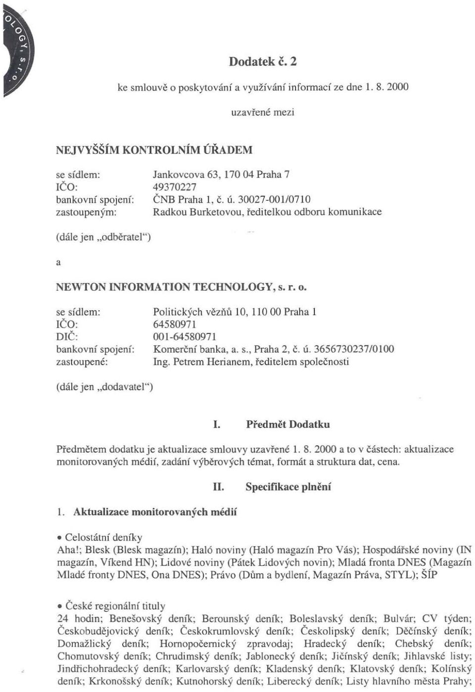 r. o. se sídlem: IČO: DIČ: bankovní spojení: zastoupené: Politických vězňů 10, 110 00 Praha I 64580971 001-64580971 Komerční banka, a. S., Praha 2, Č. Ú. 3656730237/0100 Ing.