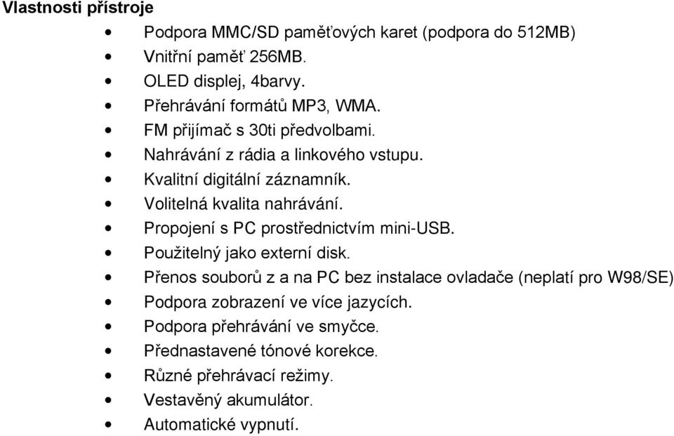 Propojení s PC prostřednictvím mini-usb. Použitelný jako externí disk.