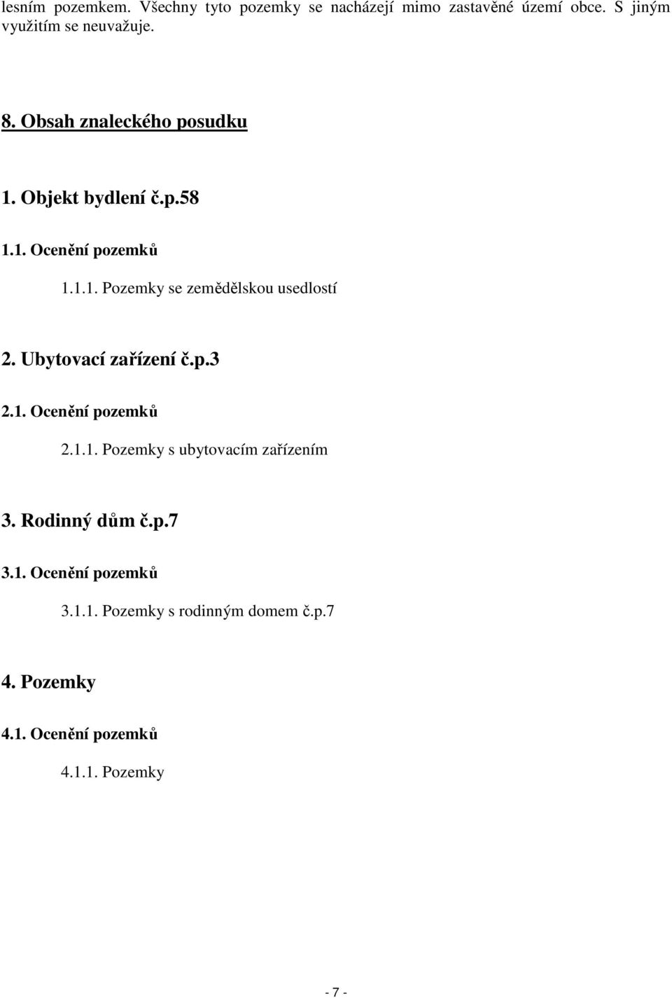 Ubytovací zařízení č.p.3 2.1. Ocenění pozemků 2.1.1. Pozemky s ubytovacím zařízením 3. Rodinný dům č.p.7 3.1. Ocenění pozemků 3.