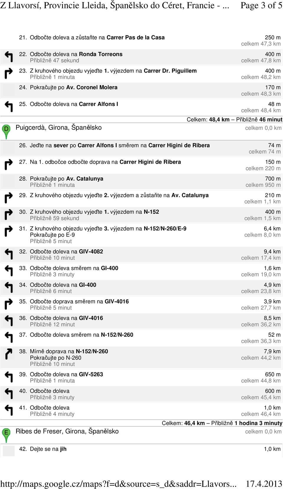 Odbočte doleva na Carrer Alfons I 48 m celkem 48,4 km Puigcerdà, Girona, Španělsko Celkem: 48,4 km Přibližně 46 minut 26.