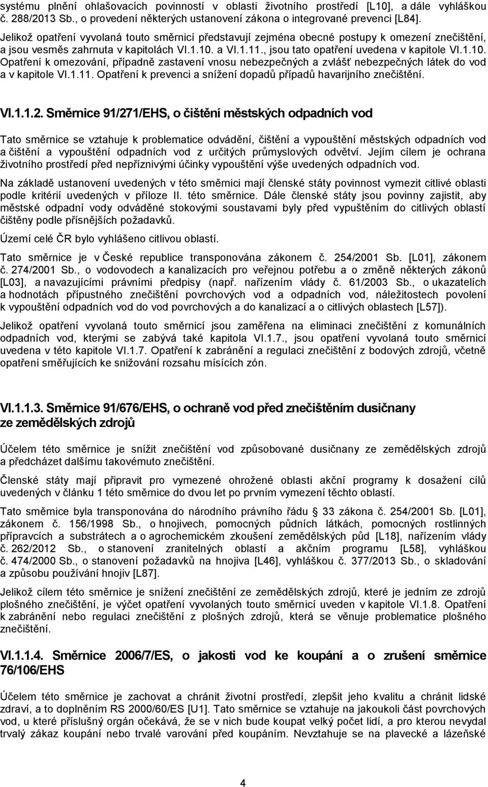 a VI.1.11., jsou tato uvedena v kapitole VI.1.10. Opatření k omezování, případně zastavení vnosu nebezpečných a zvlášť nebezpečných látek do vod a v kapitole VI.1.11. Opatření k prevenci a snížení dopadů případů havarijního znečištění.