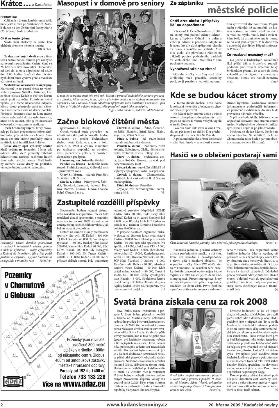 DICKENS Na den otevřených dveří zvou uživatelé a zaměstnanci Domova pro osoby se zdravotním postižením Kadaň. Koná se 26. března v Březinově ulici. Dopoledne od 9.00 do 11.00 a odpoledne od 15.
