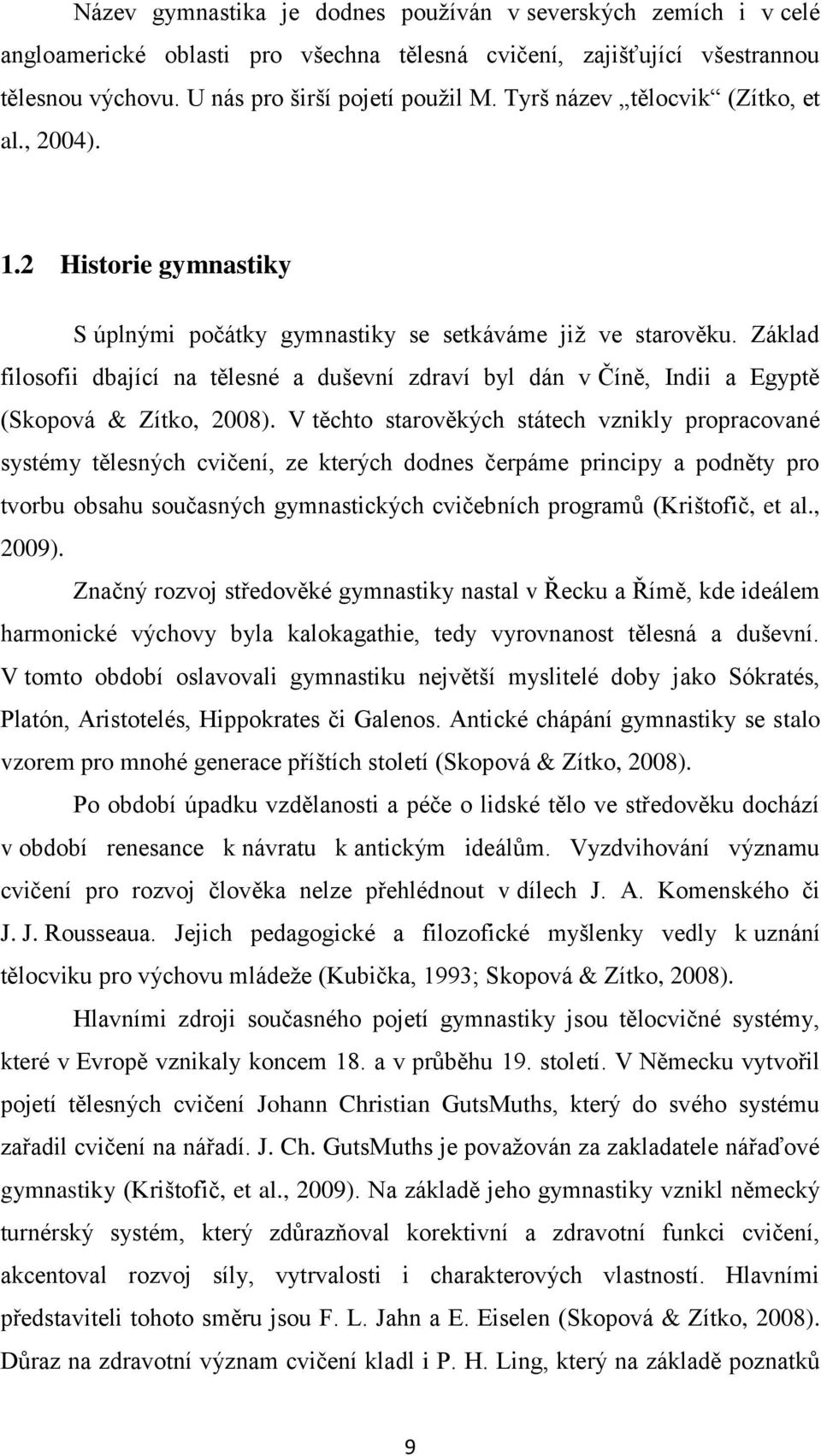 Základ filosofii dbající na tělesné a duševní zdraví byl dán v Číně, Indii a Egyptě (Skopová & Zítko, 2008).