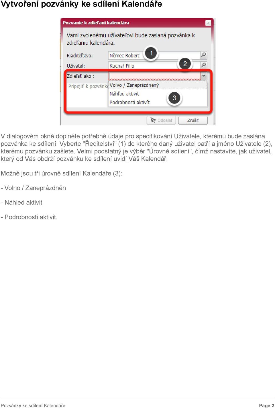 Vyberte "Ředitelství" (1) do kterého daný uživatel patří a jméno Uživatele (2), kterému pozvánku zašlete.