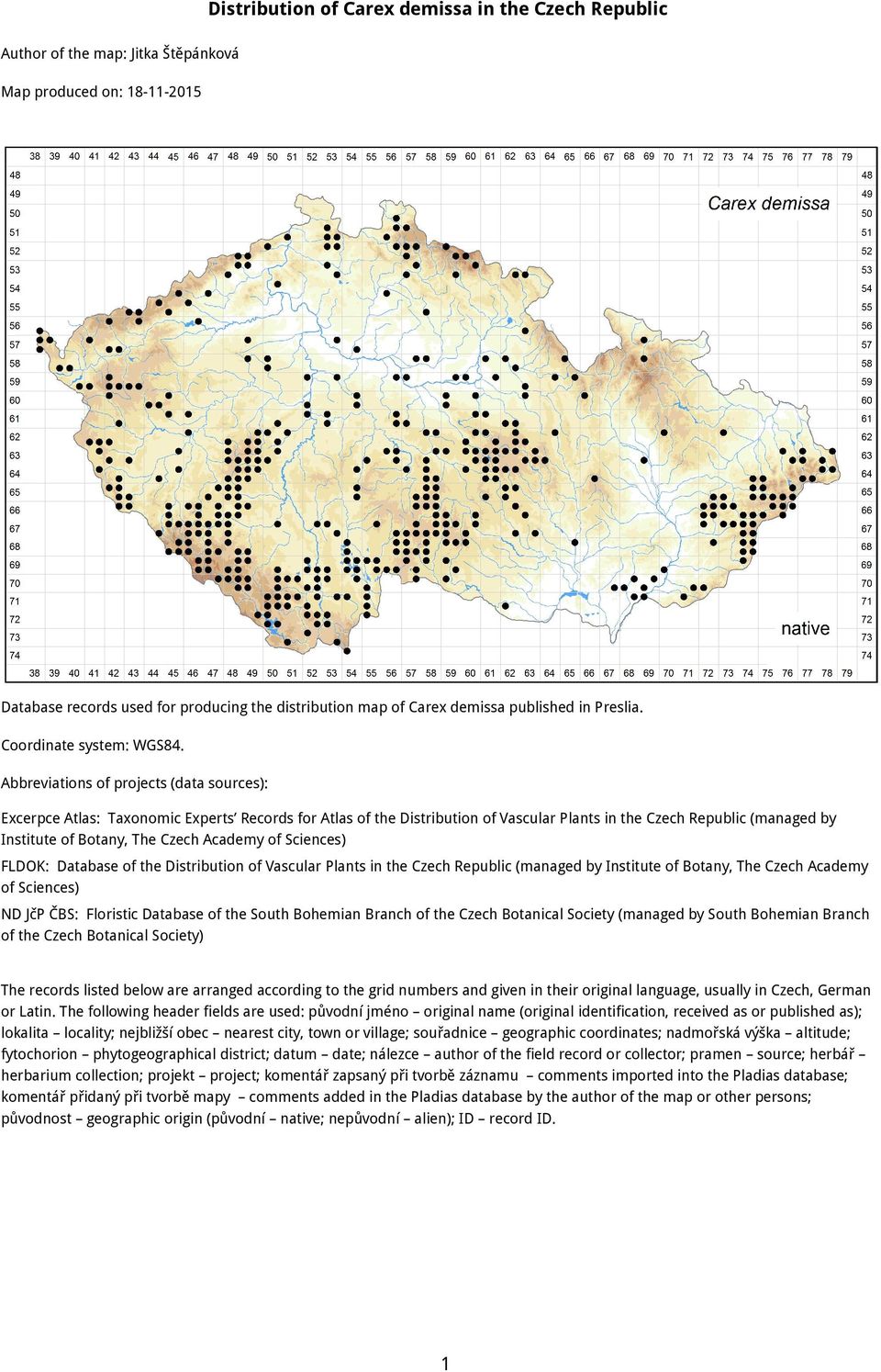 Abbreviations of projects (data sources): Excerpce Atlas: Taxonomic Experts Records for Atlas of the Distribution of Vascular Plants in the Czech Republic (managed by Institute of Botany, The Czech