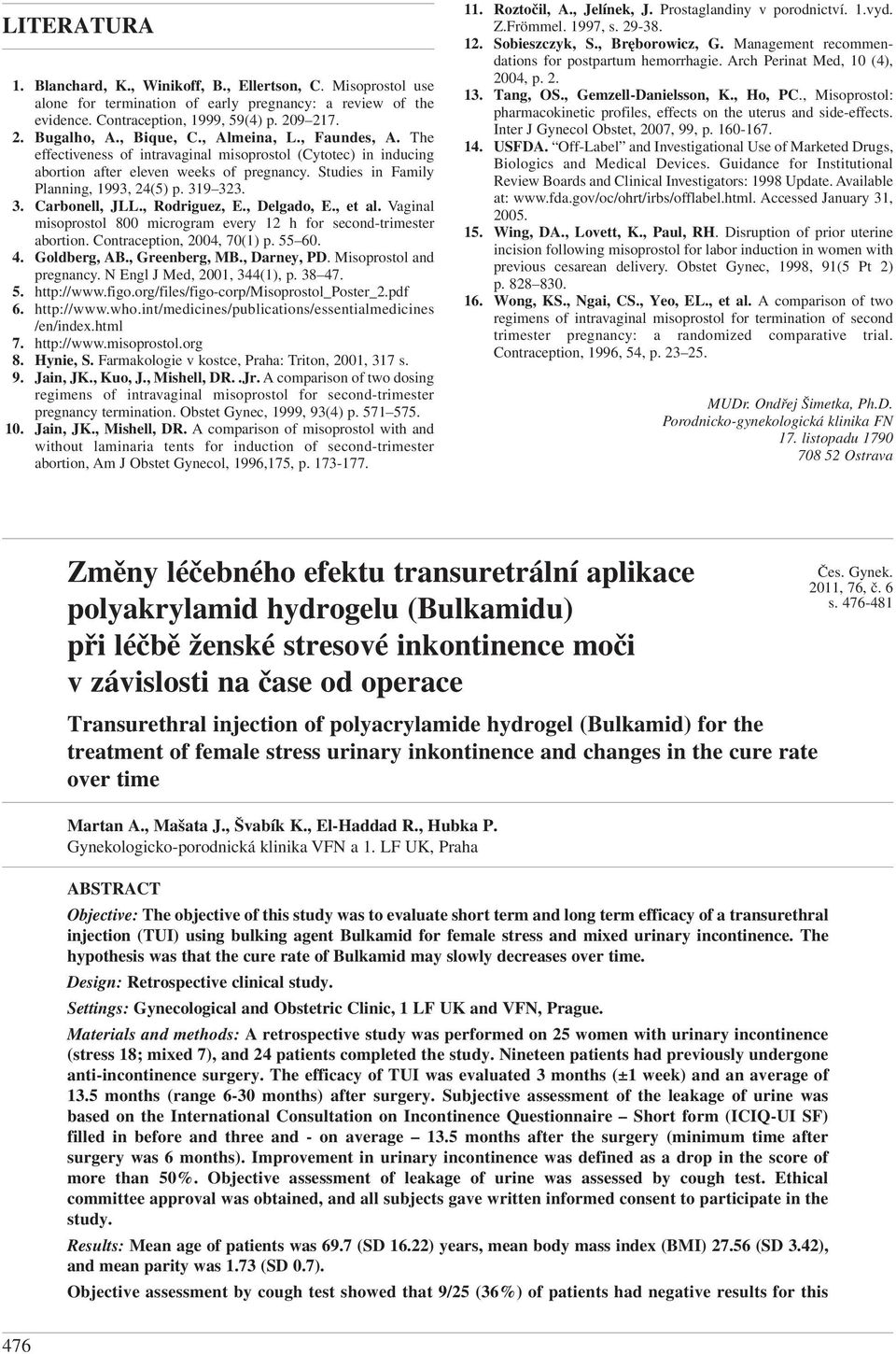 3. Carbonell, JLL., Rodriguez, E., Delgado, E., et al. Vaginal misoprostol 800 microgram every 12 h for second-trimester abortion. Contraception, 2004, 70(1) p. 55 60. 4. Goldberg, AB., Greenberg, MB.