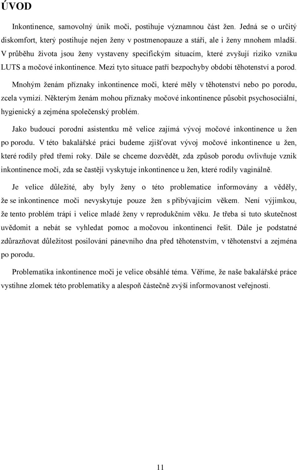 Mnohým ženám příznaky inkontinence moči, které měly v těhotenství nebo po porodu, zcela vymizí.