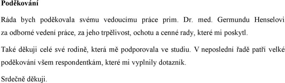 které mi poskytl. Také děkuji celé své rodině, která mě podporovala ve studiu.