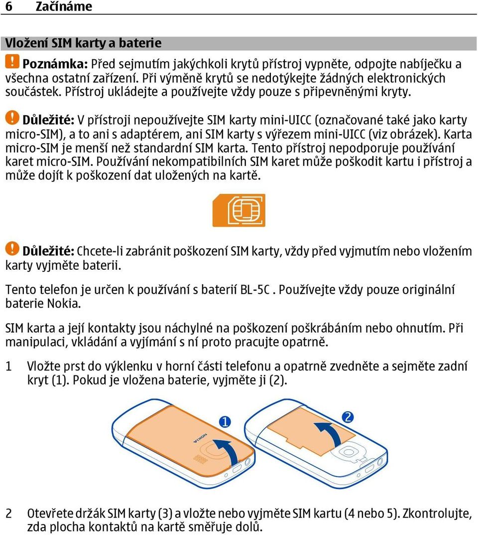 Důležité: V přístroji nepoužívejte SIM karty mini-uicc (označované také jako karty micro-sim), a to ani s adaptérem, ani SIM karty s výřezem mini-uicc (viz obrázek).