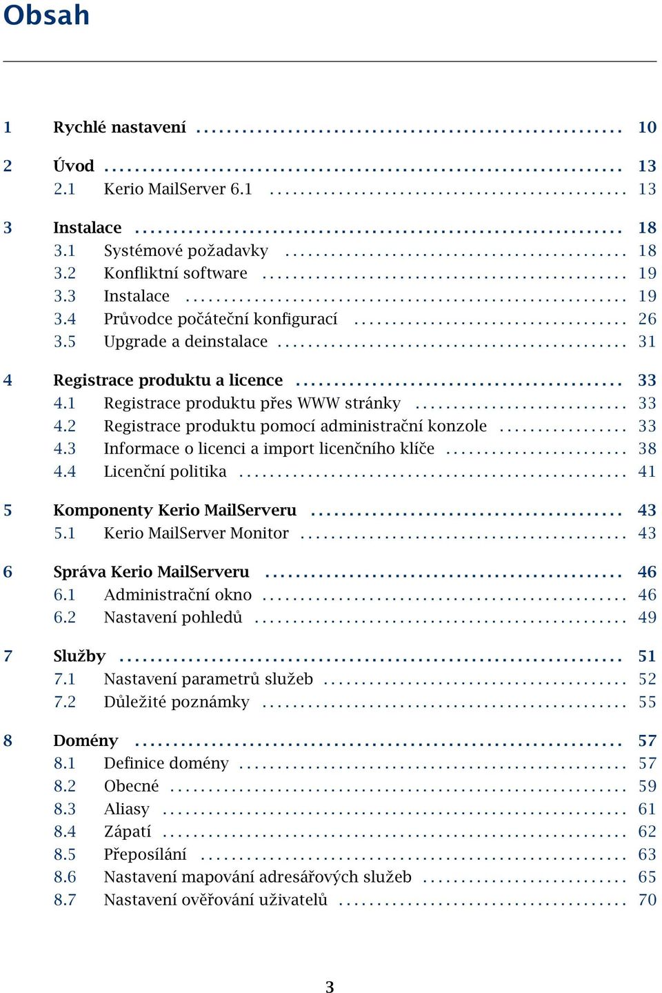 3 Instalace.......................................................... 19 3.4 Průvodce počáteční konfigurací.................................... 26 3.5 Upgrade a deinstalace.