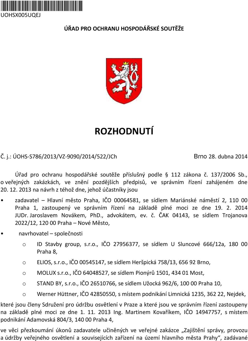 2013 na návrh z téhž dne, jehž účastníky jsu zadavatel Hlavní měst Praha, IČO 00064581, se sídlem Mariánské náměstí 2, 110 00 Praha 1, zastupený ve správním řízení na základě plné mci ze dne 19. 2. 2014 JUDr.