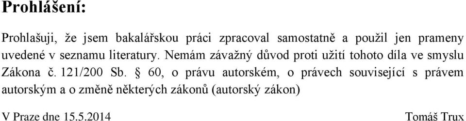 Nemám závažný důvod proti užití tohoto díla ve smyslu Zákona č. 121/200 Sb.